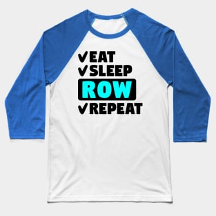 Eat, sleep, row, repeat Baseball T-Shirt